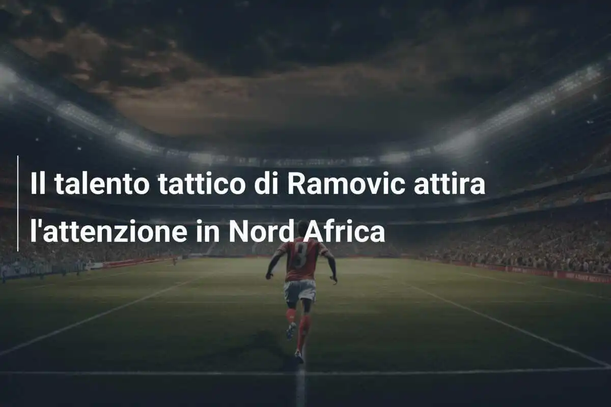 Il talento tattico di Ramovic attira l'attenzione in Nord Africa