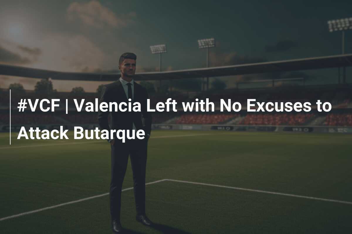 #VCF | Valencia Senza Scuse per Attaccare Butarque