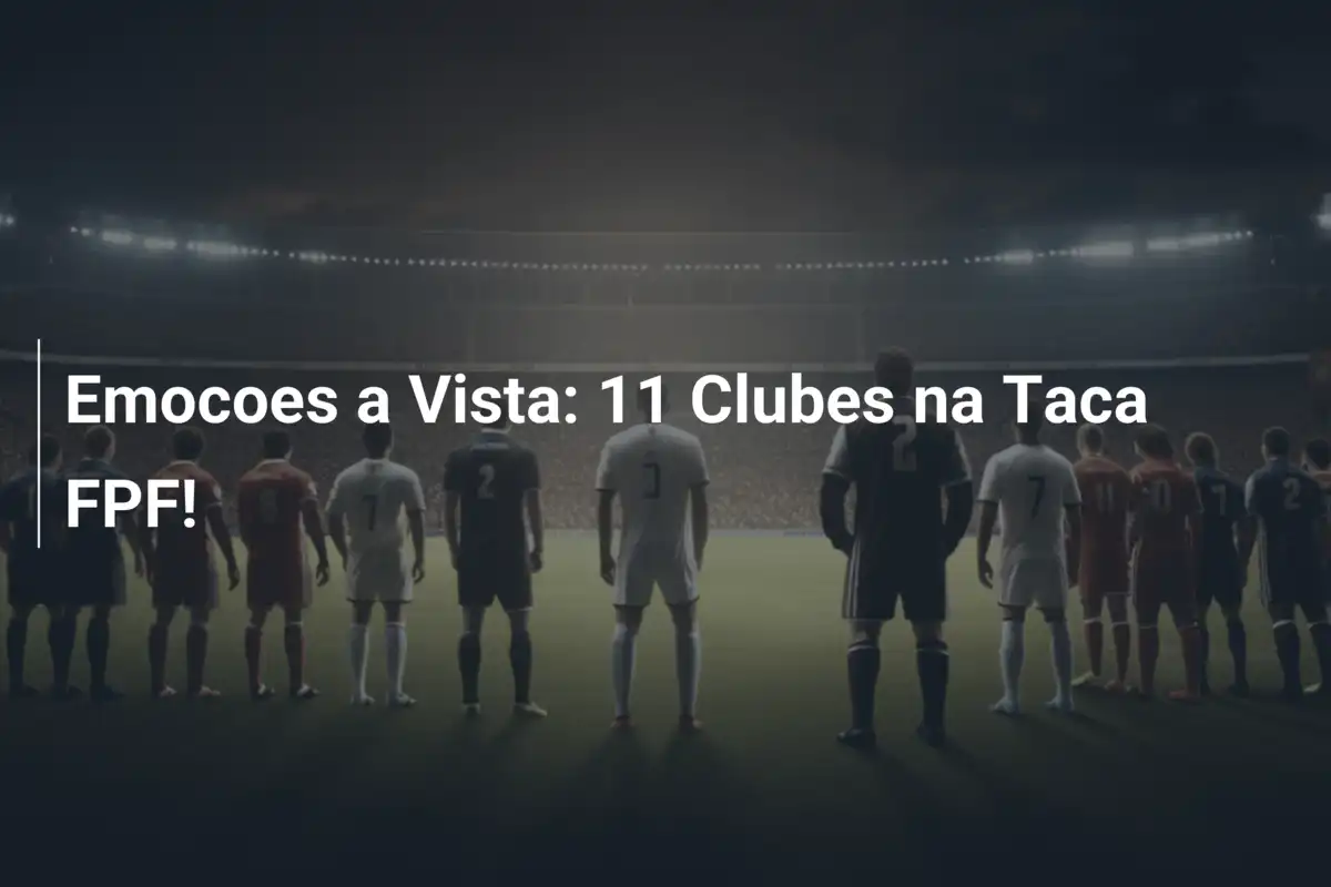 Emocoes a Vista: 11 Clubes na Taca FPF!
