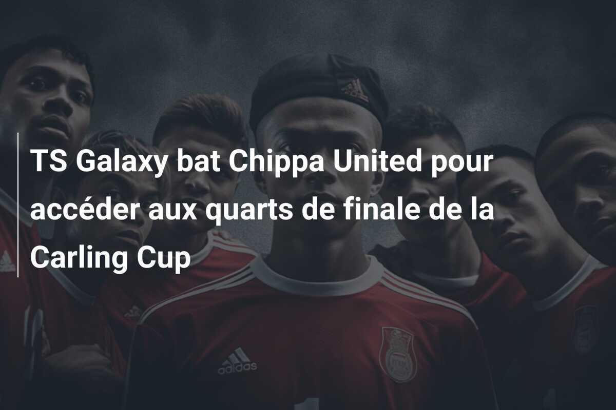 TS Galaxy bat Chippa United pour accéder aux quarts de finale de la Carling Cup