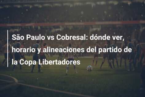 São Paulo vs Cobresal: dónde ver, horario y alineaciones del partido de la Copa Libertadores