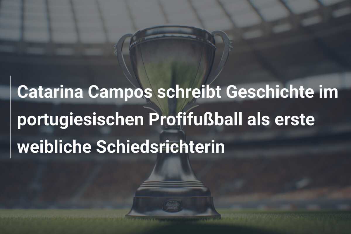 Catarina Campos schreibt Geschichte im portugiesischen Profifußball als erste weibliche Schiedsrichterin