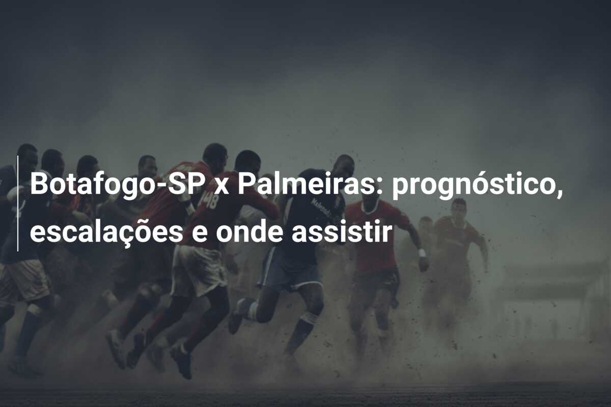 Botafogo-SP x Palmeiras: prognóstico, escalações e onde assistir