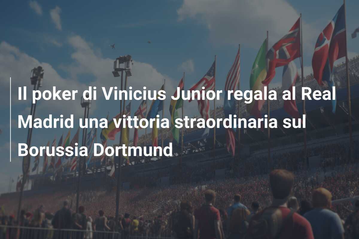 Il poker di Vinicius Junior regala al Real Madrid una vittoria straordinaria sul Borussia Dortmund