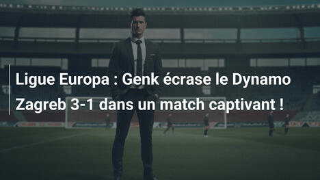 Ligue Europa : Genk écrase le Dynamo Zagreb 3-1 dans un match captivant !