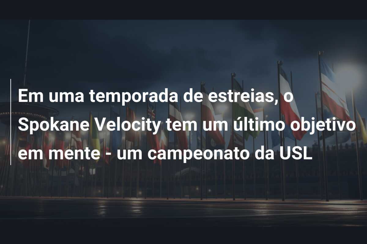 Em uma temporada de estreias, o Spokane Velocity tem um último objetivo em mente - um campeonato da USL