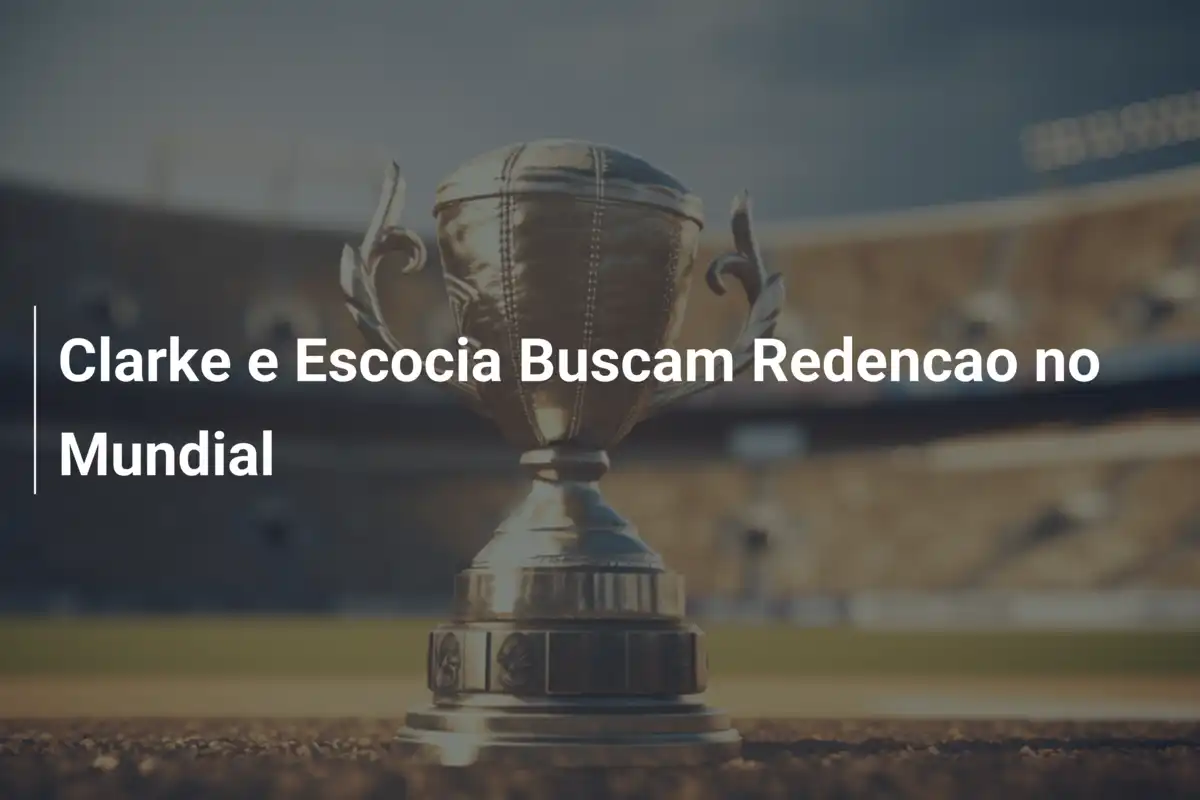 Clarke e Escocia Buscam Redencao no Mundial