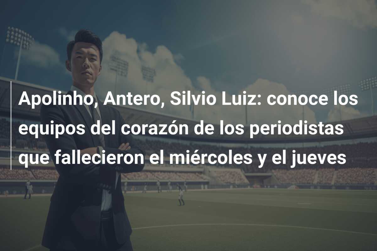 Apolinho, Antero, Silvio Luiz: conoce los equipos del corazón de los periodistas que fallecieron el miércoles y el jueves