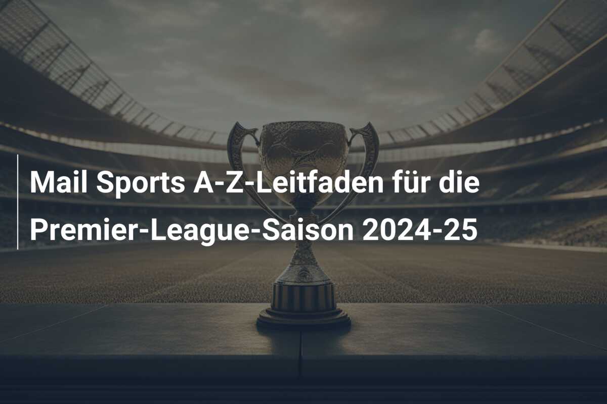 Mail Sports A-Z-Leitfaden für die Premier-League-Saison 2024-25