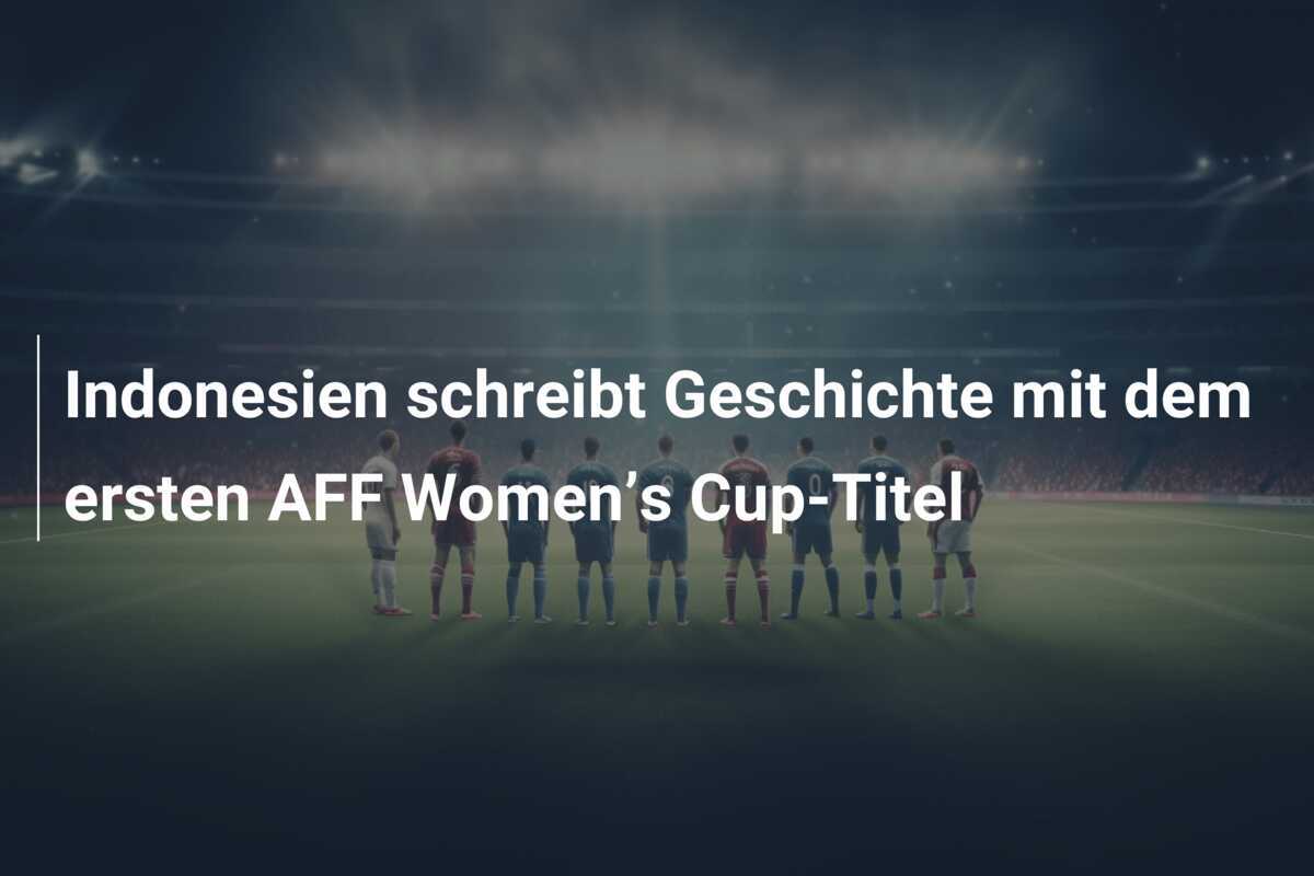 Indonesien schreibt Geschichte mit dem ersten AFF Women’s Cup-Titel
