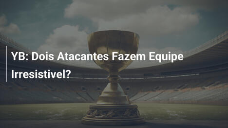 YB: Dois Atacantes Fazem Equipe Irresistivel?