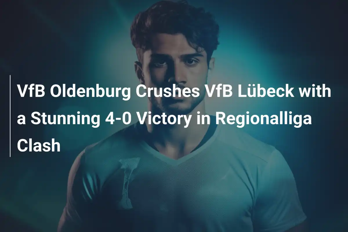 VfBオルデンブルクが4-0でVfBリューベックを圧倒！Regionalligaの熱戦を制す