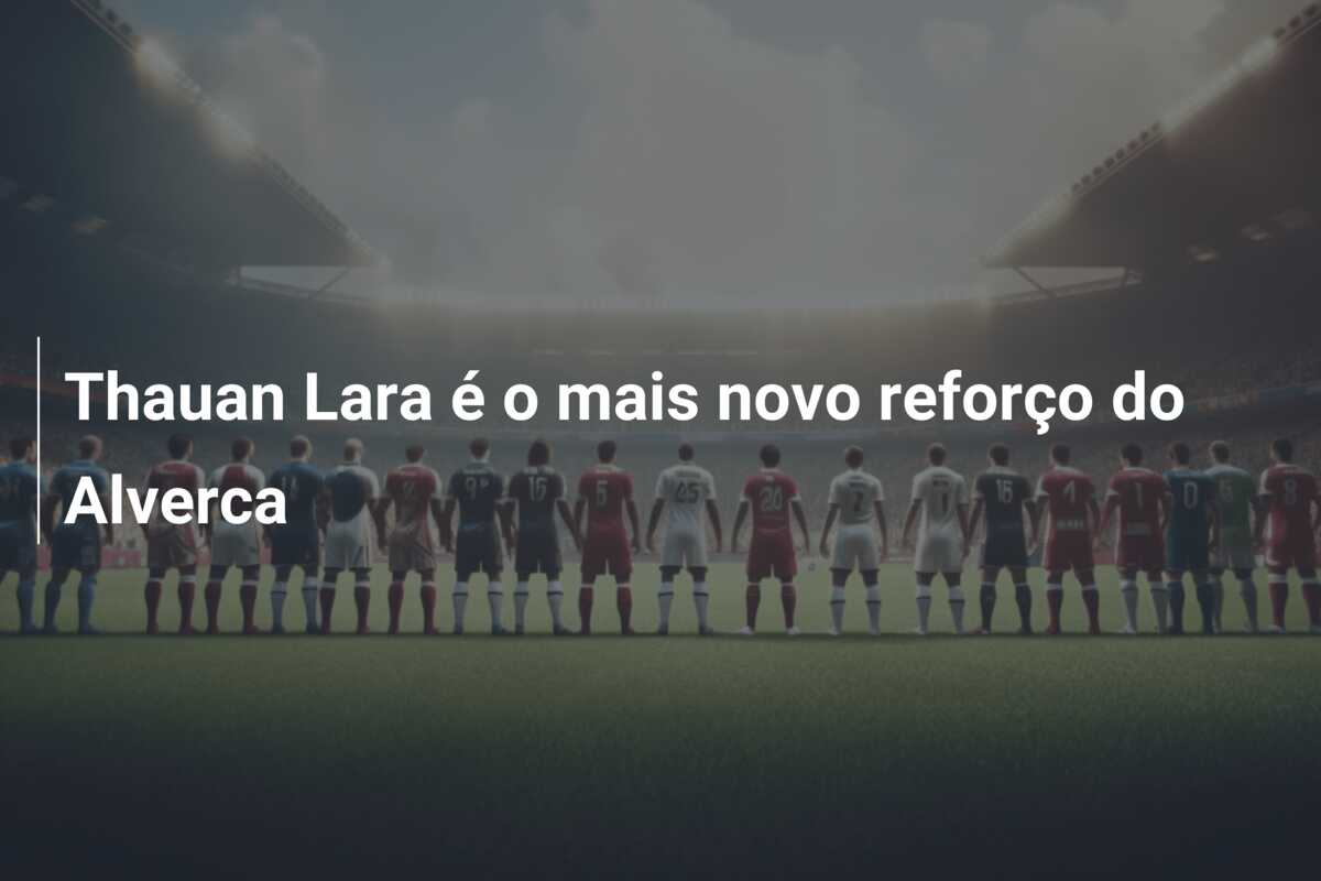 Thauan Lara é o mais novo reforço do Alverca