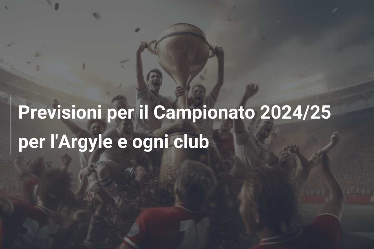 Previsioni per il Campionato 2024/25 per l’Argyle e ogni club