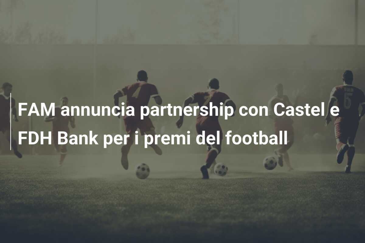 FAM annuncia partnership con Castel e FDH Bank per i premi del football