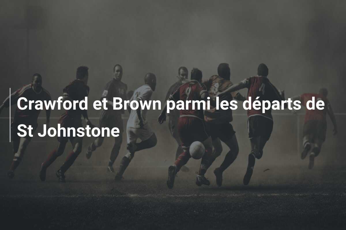Crawford et Brown parmi les départs de St Johnstone
