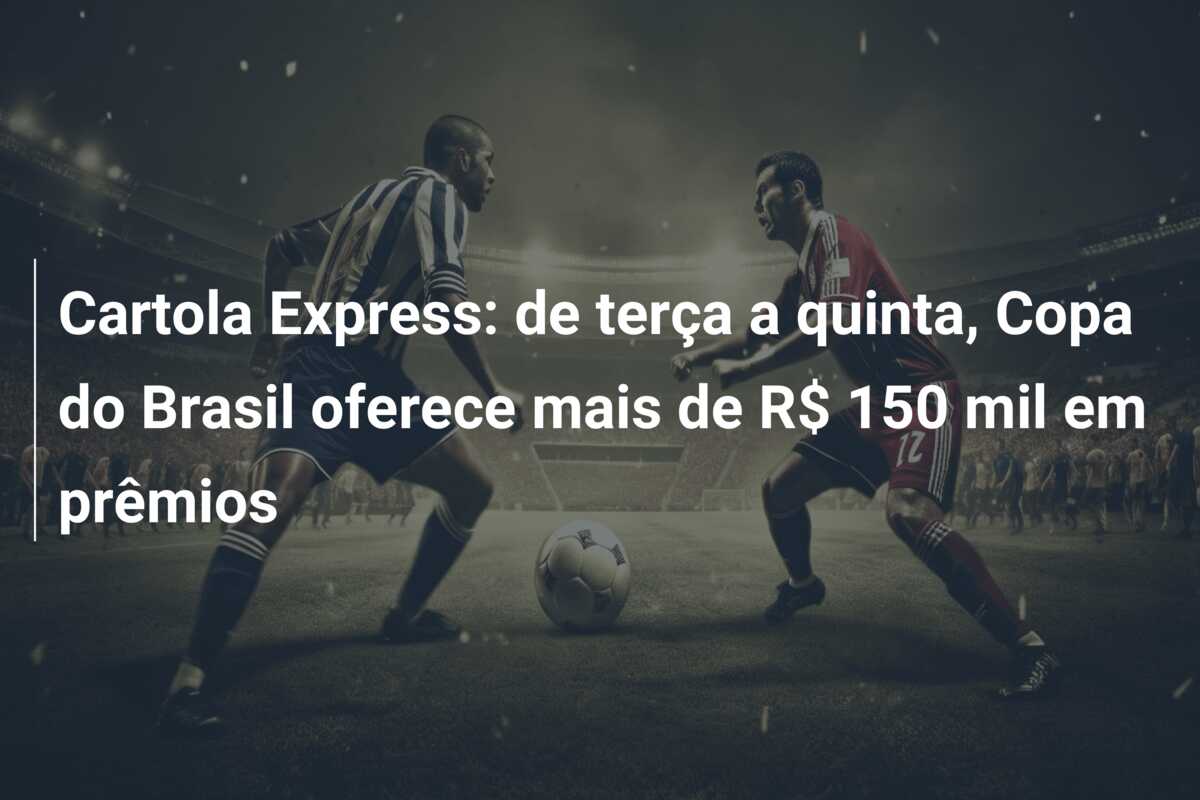 Cartola Express: de terça a quinta, Copa do Brasil oferece mais de R$ 150 mil em prêmios