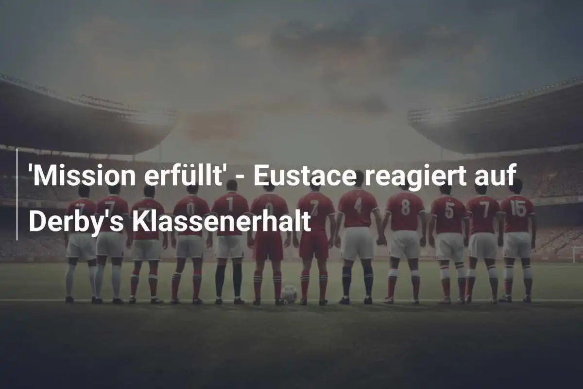 'Mission erfüllt' - Eustace reagiert auf Derby's Klassenerhalt