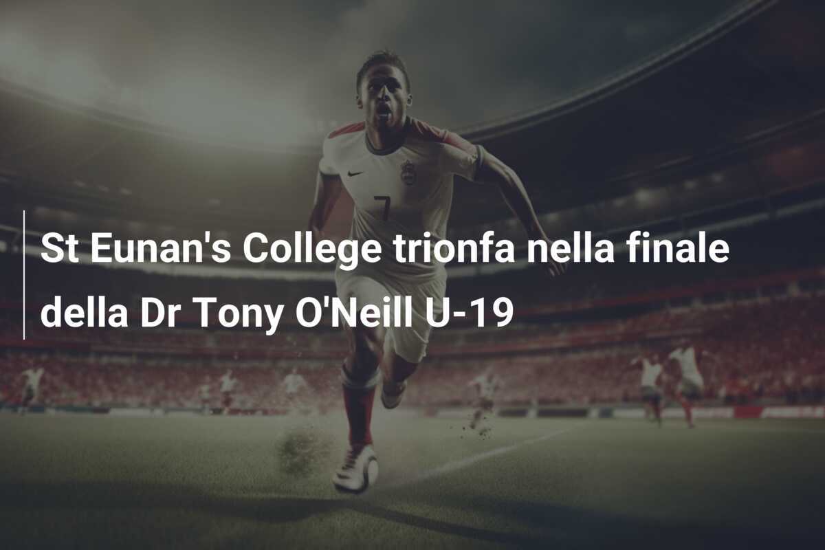 St Eunan's College trionfa nella finale della Dr Tony O'Neill U-19