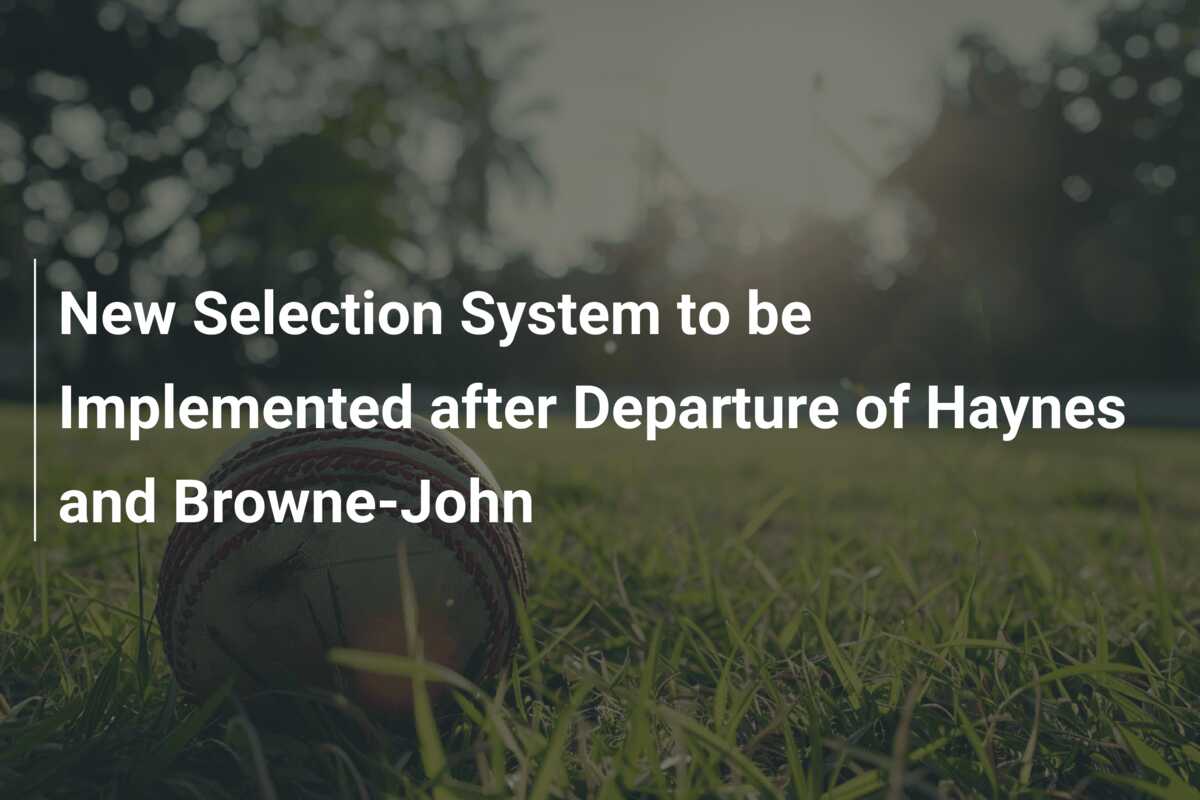 New Selection System To Be Implemented After Departure Of Haynes And 