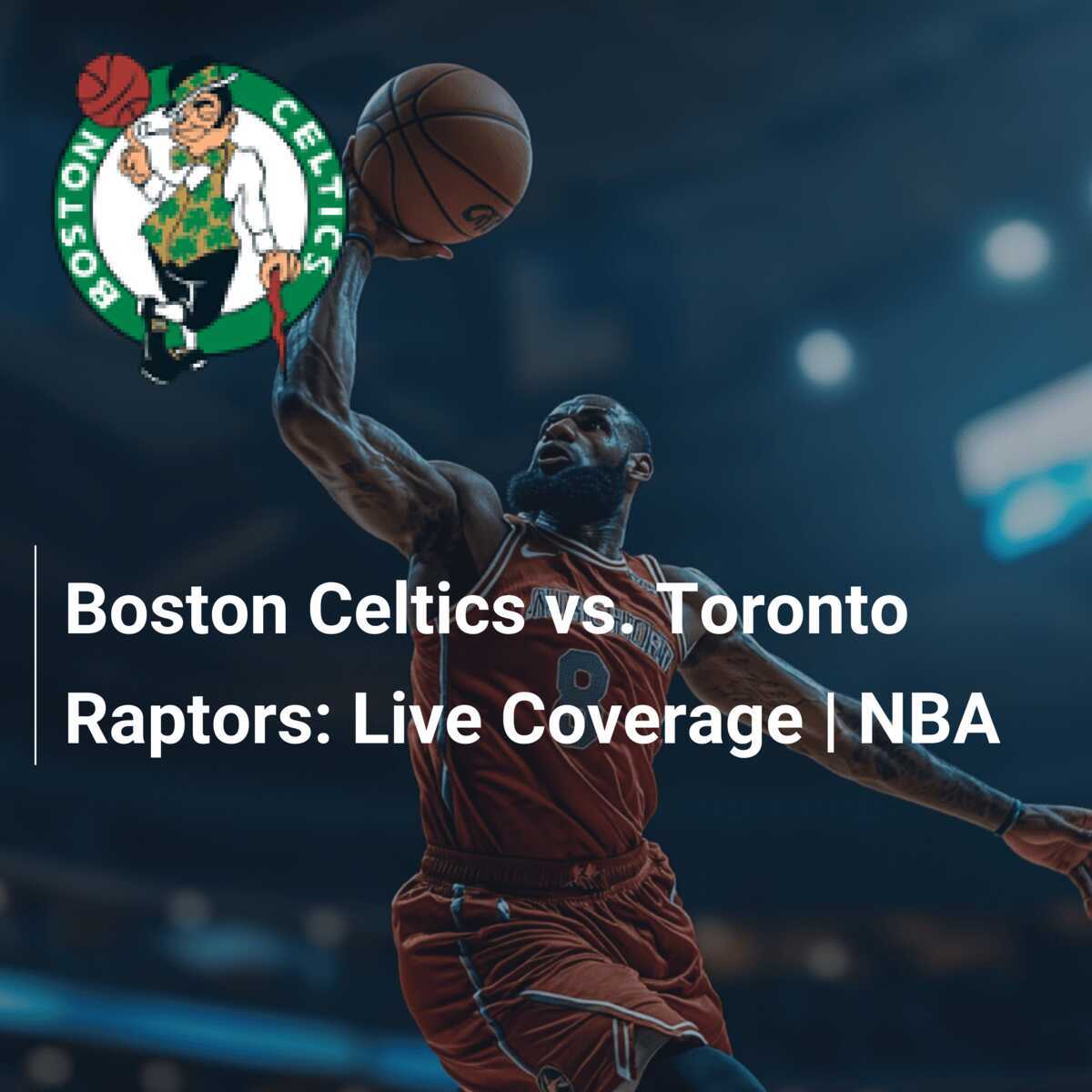 Boston Celtics vs. Toronto Raptors Live Coverage NBA footboom1