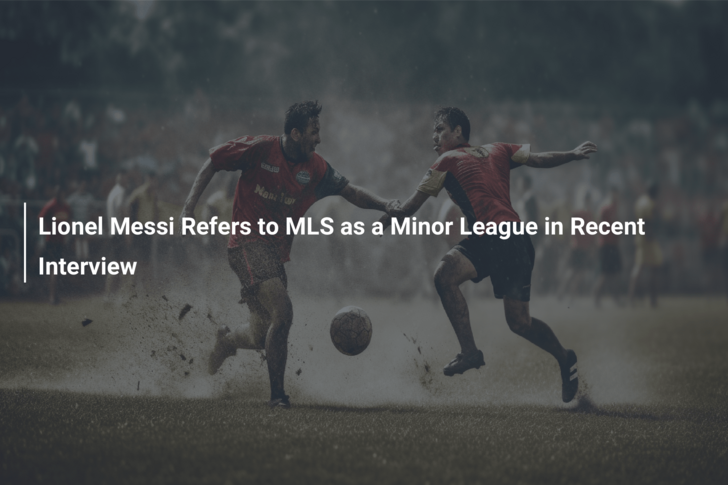 Lionel Messi refers to Major League Soccer as a 'minor league' in recent  interview