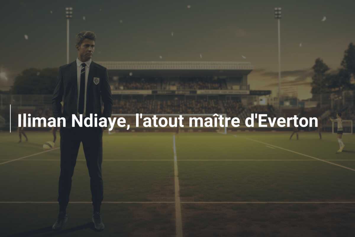 Iliman Ndiaye, l'atout maître d'Everton