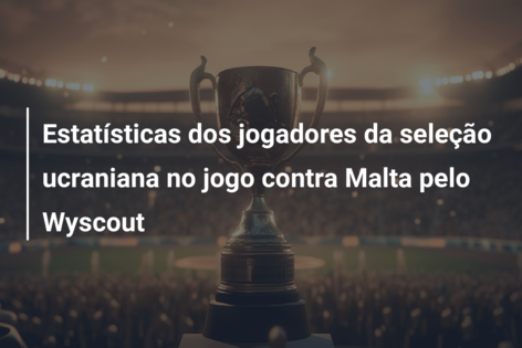 Estatísticas dos jogadores da seleção ucraniana no jogo contra Malta pelo Wyscout