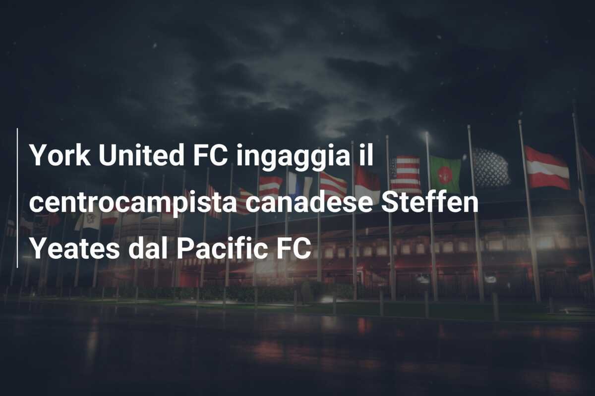 York United FC ingaggia il centrocampista canadese Steffen Yeates dal Pacific FC