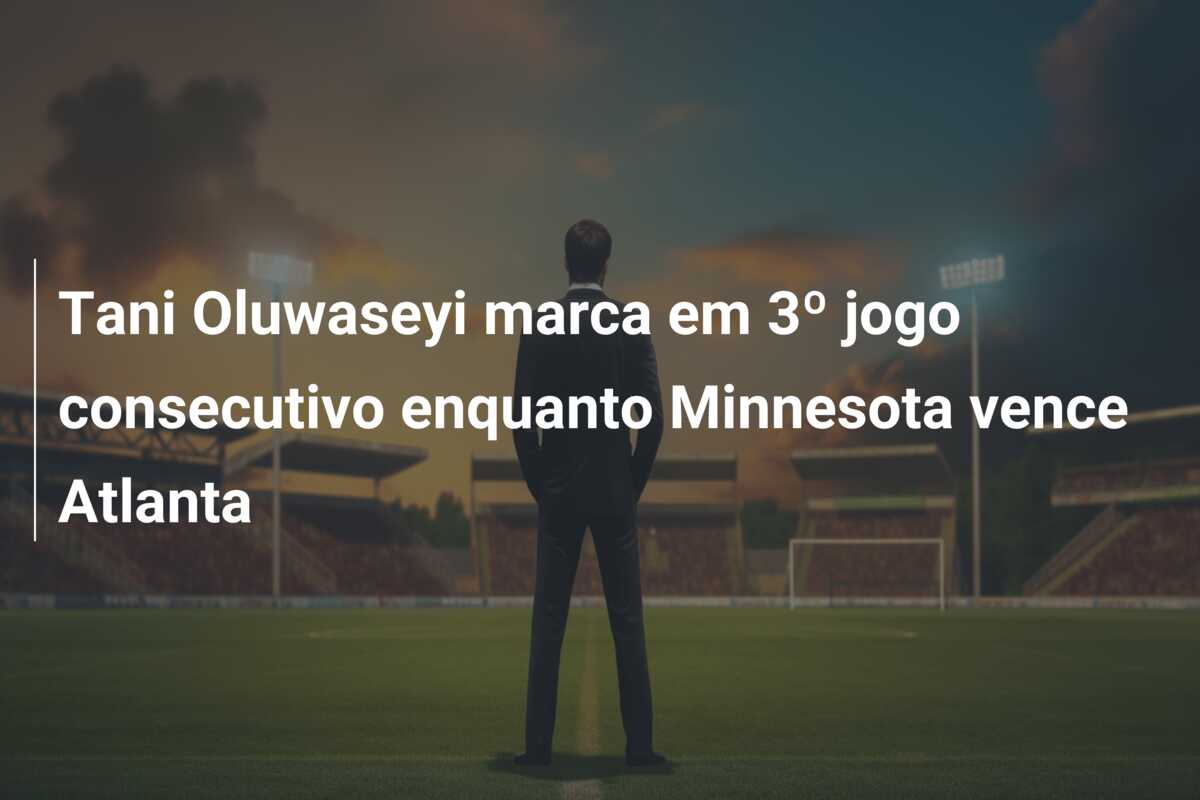 Tani Oluwaseyi marca em 3º jogo consecutivo enquanto Minnesota vence Atlanta