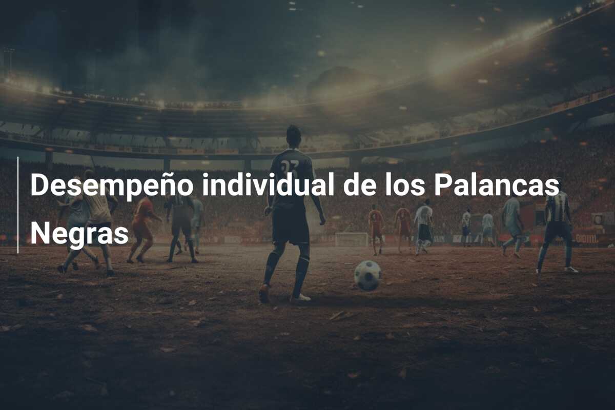 Desempeño individual de los Palancas Negras