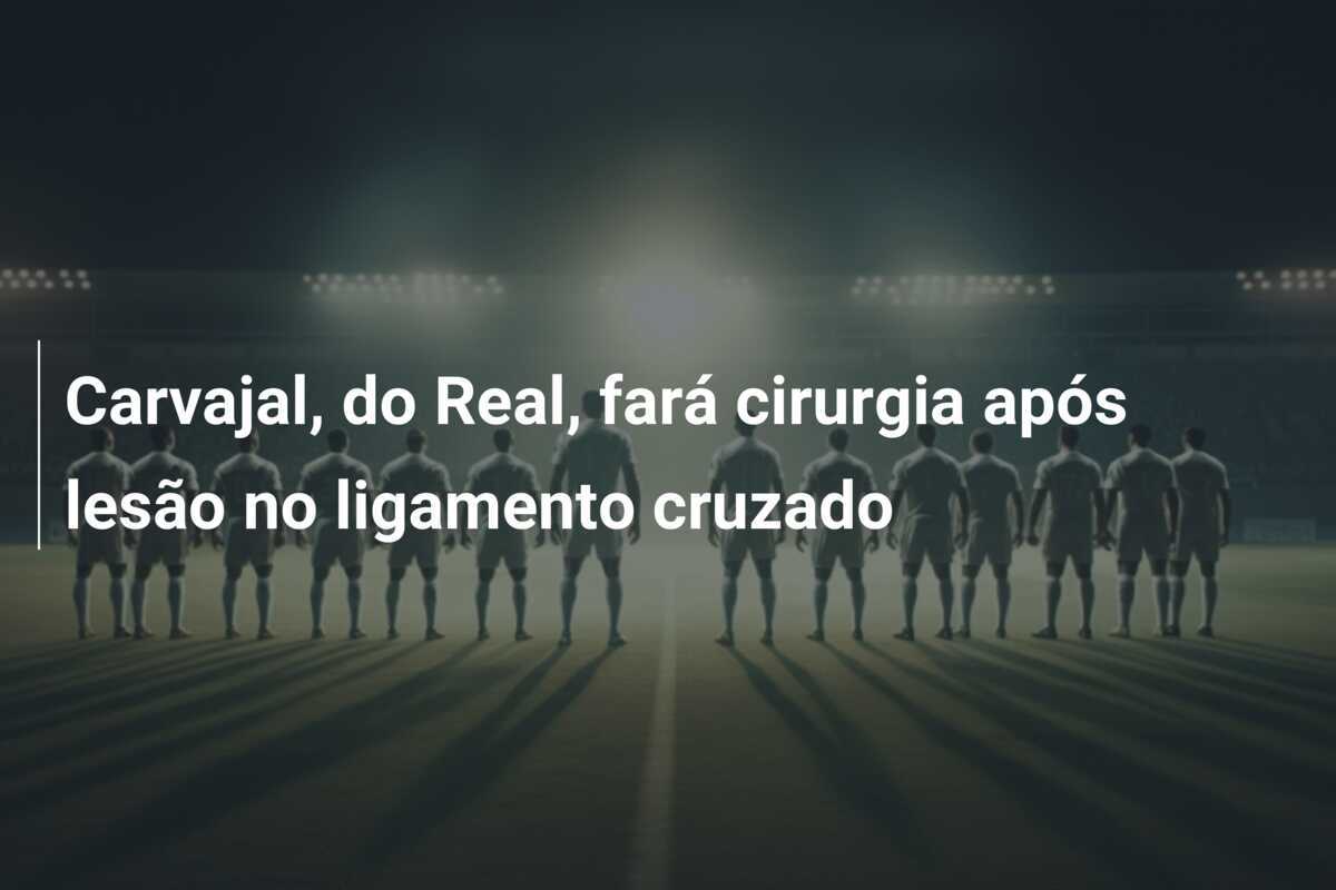 Carvajal, do Real, fará cirurgia após lesão no ligamento cruzado