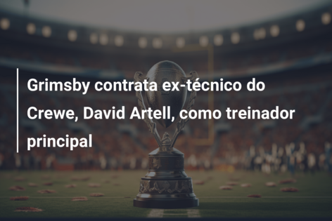 Grimsby contrata ex-técnico do Crewe, David Artell, como treinador principal