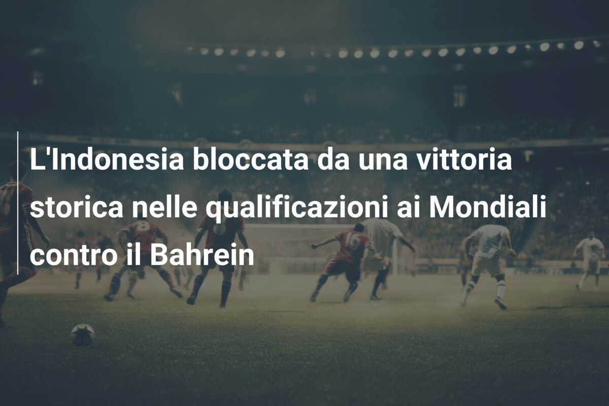 L'Indonesia bloccata da una vittoria storica nelle qualificazioni ai Mondiali contro il Bahrein