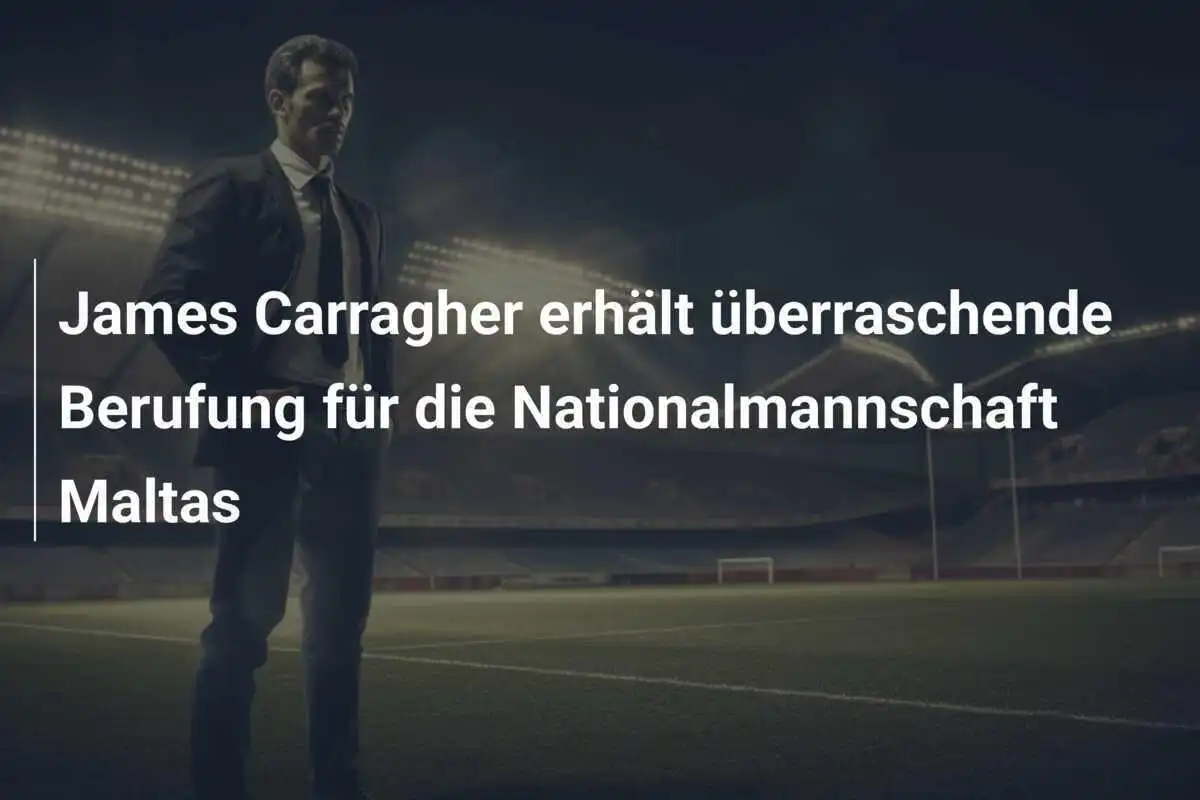 James Carragher erhält überraschende Berufung für die Nationalmannschaft Maltas