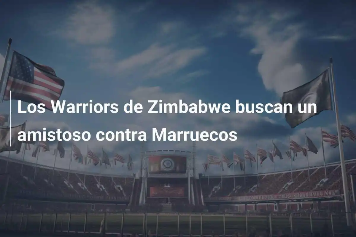 Los Warriors de Zimbabwe buscan un amistoso contra Marruecos