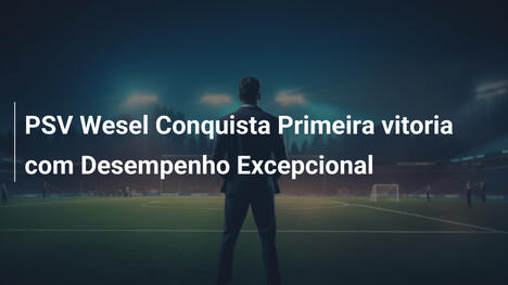 PSV Wesel Conquista Primeira vitoria com Desempenho Excepcional