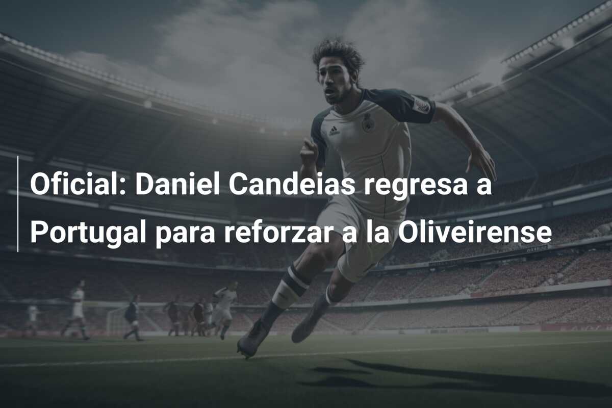 Oficial: Daniel Candeias regresa a Portugal para reforzar a la Oliveirense