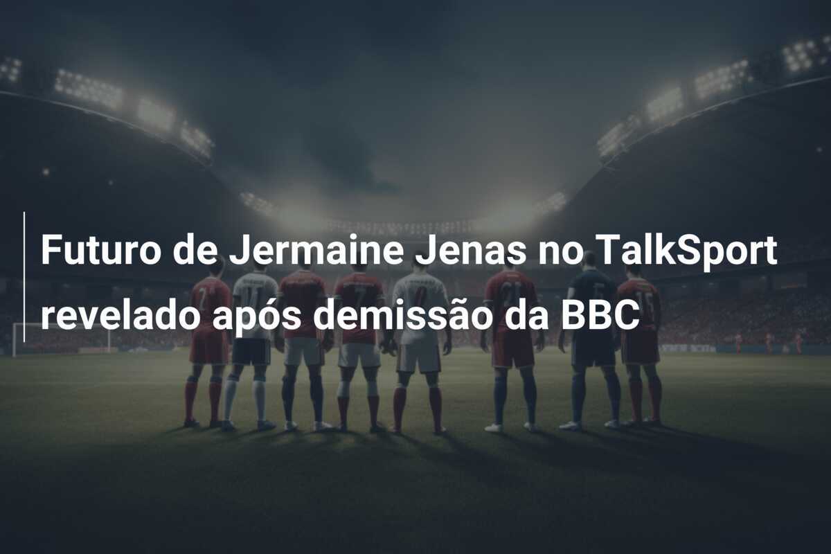 Futuro de Jermaine Jenas no TalkSport revelado após demissão da BBC