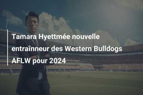 Tamara Hyettmée nouvelle entraînneur des Western Bulldogs AFLW pour 2024