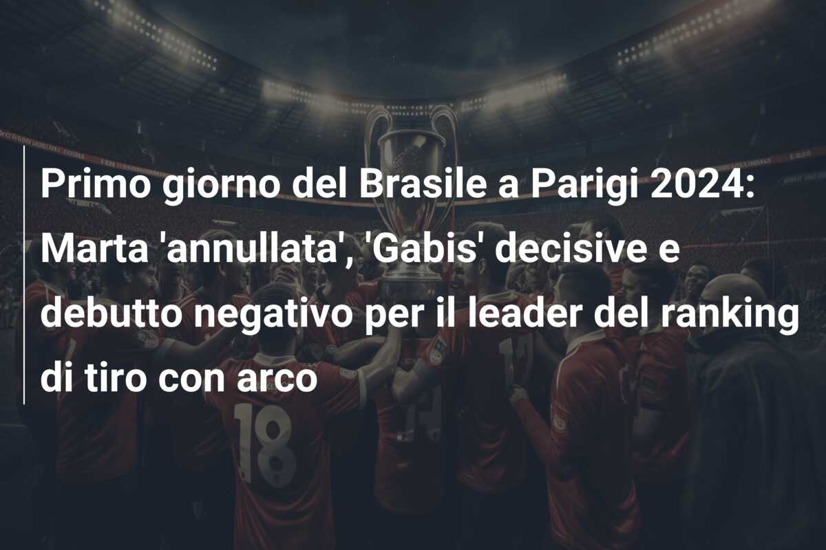 Primo giorno del Brasile a Parigi 2024: Marta ‘annullata’, ‘Gabis’ decisive e debutto negativo per il leader del ranking di tiro con arco