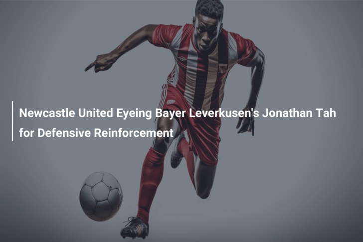Newcastle United Eyeing Bayer Leverkusen’s Jonathan Tah for Defensive Reinforcement