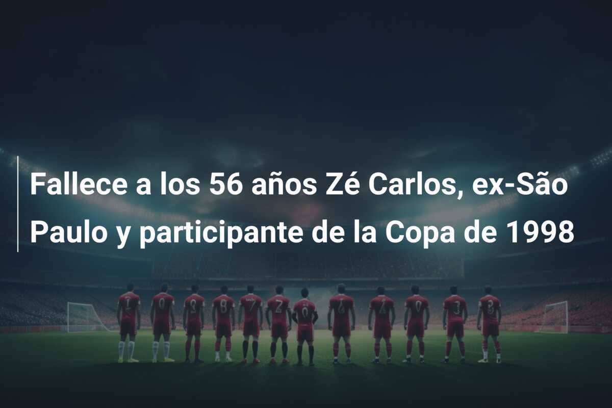 Fallece a los 56 años Zé Carlos, ex-São Paulo y participante de la Copa de 1998