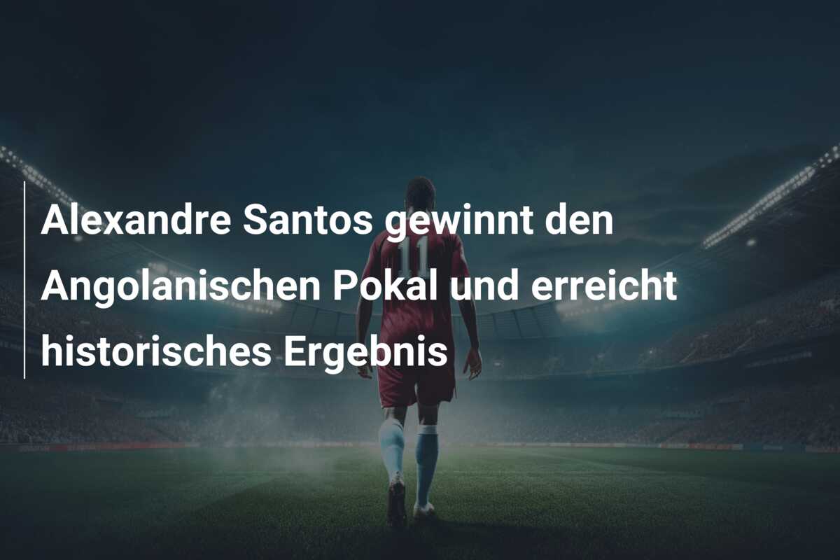 Alexandre Santos gewinnt den Angolanischen Pokal und erreicht historisches Ergebnis