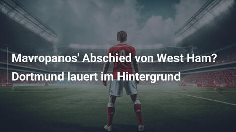 Mavropanos' Abschied von West Ham? Dortmund lauert im Hintergrund