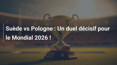Suède vs Pologne : Un duel décisif pour le Mondial 2026 !