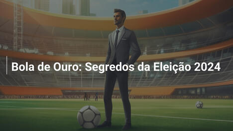 Bola de Ouro: Segredos da Eleição 2024