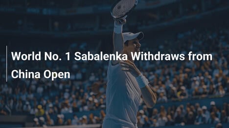 Welt-Ranglistenerste Sabalenka sagt China Open ab