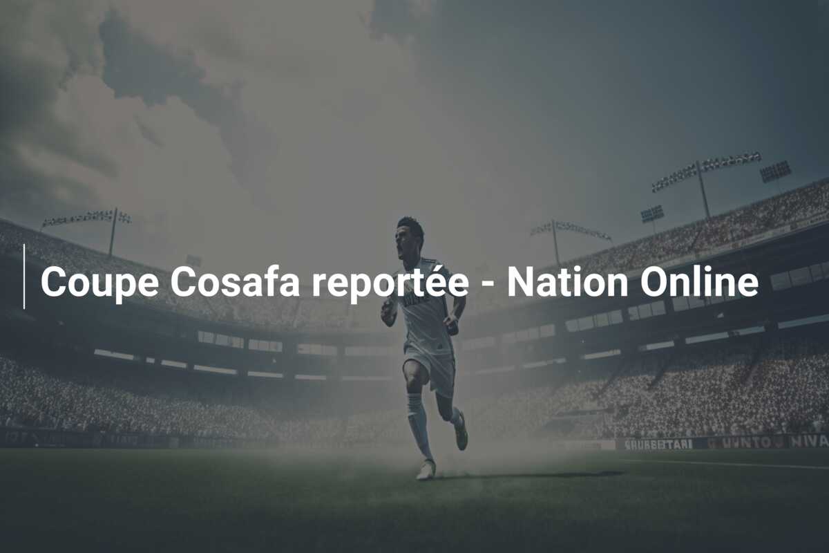 Coupe Cosafa reportée – Nation Online