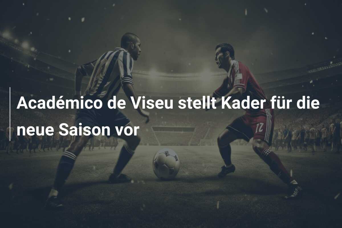 Académico de Viseu stellt Kader für die neue Saison vor